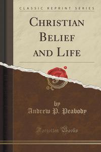 Christian Belief and Life (Classic Reprint)