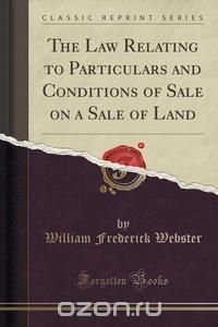 The Law Relating to Particulars and Conditions of Sale on a Sale of Land (Classic Reprint)