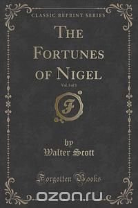 The Fortunes of Nigel, Vol. 3 of 3 (Classic Reprint)