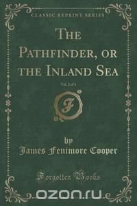 The Pathfinder, or the Inland Sea, Vol. 2 of 3 (Classic Reprint)