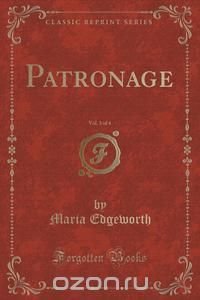 Patronage, Vol. 3 of 4 (Classic Reprint)