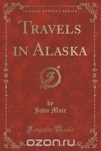 Travels in Alaska (Classic Reprint)