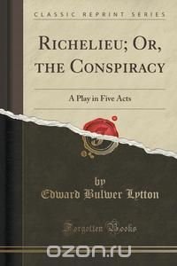 Richelieu; Or, the Conspiracy