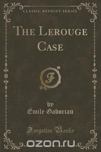 The Lerouge Case (Classic Reprint)