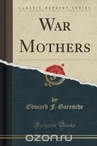 War Mothers (Classic Reprint)