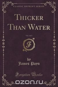 Thicker Than Water, Vol. 3 of 3 (Classic Reprint)