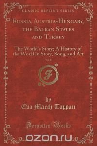 Russia, Austria-Hungary, the Balkan States and Turkey, Vol. 6