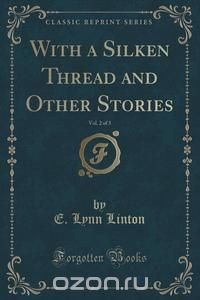 With a Silken Thread and Other Stories, Vol. 2 of 3 (Classic Reprint)