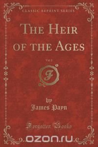 The Heir of the Ages, Vol. 2 (Classic Reprint)