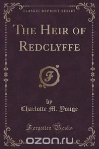 The Heir of Redclyffe (Classic Reprint)