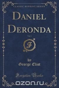 Daniel Deronda, Vol. 1 (Classic Reprint)