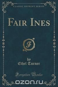 Fair Ines (Classic Reprint)