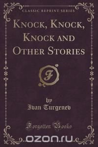 Knock, Knock, Knock and Other Stories (Classic Reprint)