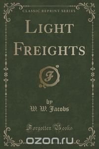 Light Freights (Classic Reprint)