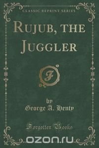 Rujub, the Juggler (Classic Reprint)