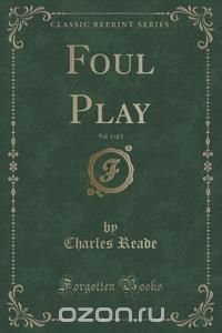 Foul Play, Vol. 1 of 2 (Classic Reprint)