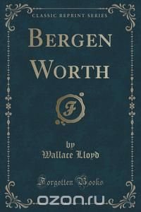 Bergen Worth (Classic Reprint)