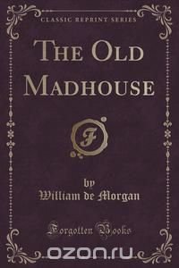 The Old Madhouse (Classic Reprint)