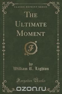 The Ultimate Moment (Classic Reprint)