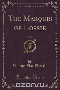 The Marquis of Lossie, Vol. 2 of 3 (Classic Reprint)