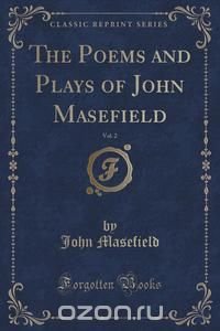 The Poems and Plays of John Masefield, Vol. 2 (Classic Reprint)