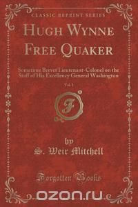 Hugh Wynne Free Quaker, Vol. 1