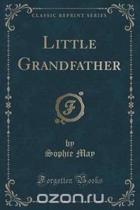 Little Grandfather (Classic Reprint)