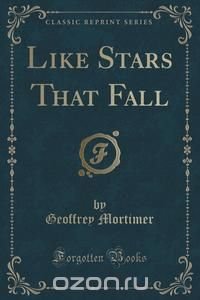 Like Stars That Fall (Classic Reprint)