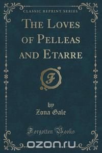 The Loves of Pelleas and Etarre (Classic Reprint)