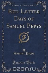 Red-Letter Days of Samuel Pepys (Classic Reprint)