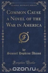 Common Cause a Novel of the War in America (Classic Reprint)