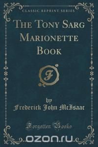 The Tony Sarg Marionette Book (Classic Reprint)