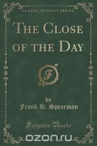 The Close of the Day (Classic Reprint)