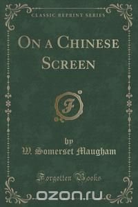 On a Chinese Screen (Classic Reprint)