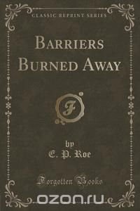 Barriers Burned Away (Classic Reprint)