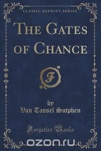 The Gates of Chance (Classic Reprint)