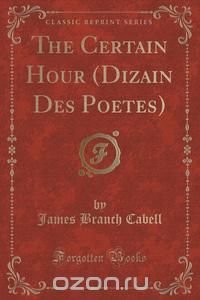 The Certain Hour (Dizain Des Poe?tes) (Classic Reprint)