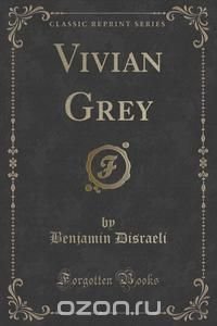 Vivian Grey (Classic Reprint)