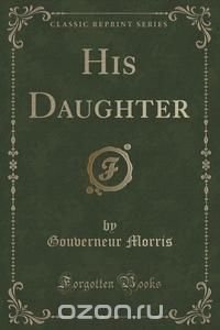 His Daughter (Classic Reprint)