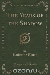 The Years of the Shadow (Classic Reprint)