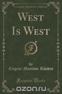 West Is West (Classic Reprint)