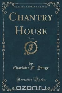 Chantry House, Vol. 2 of 2 (Classic Reprint)