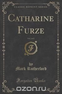 Catharine Furze, Vol. 2 of 2 (Classic Reprint)