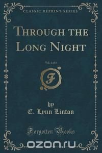 Through the Long Night, Vol. 1 of 3 (Classic Reprint)