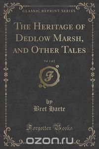 The Heritage of Dedlow Marsh, and Other Tales, Vol. 1 of 2 (Classic Reprint)