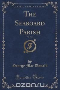 The Seaboard Parish, Vol. 2 of 3 (Classic Reprint)