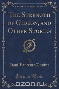 The Strength of Gideon, and Other Stories (Classic Reprint)