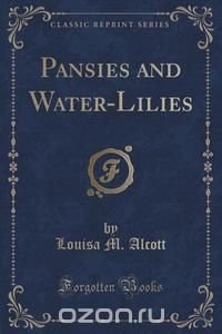 Pansies and Water-Lilies (Classic Reprint)