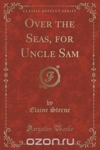 Over the Seas, for Uncle Sam (Classic Reprint)