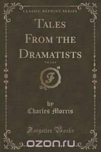 Tales From the Dramatists, Vol. 3 of 4 (Classic Reprint)